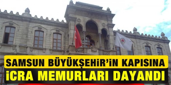 Samsun Büyük Şehir’e icra şoku