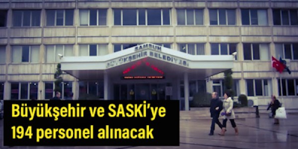 Büyükşehir ve SASKİ’ye 194 personel alınacak Kaynak:Büyükşehir ve SASKİ’ye 194 personel alınacak 