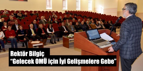 Rektör Bilgiç “Gelecek OMÜ için İyi Gelişmelere Gebe”