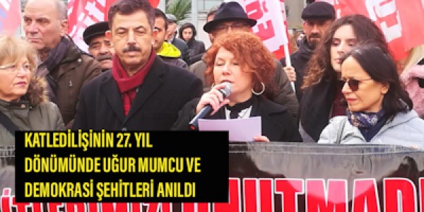 KATLEDİLİŞİNİN 27. YIL DÖNÜMÜNDE UĞUR MUMCU VE DEMOKRASİ ŞEHİTLERİ ANILDI
