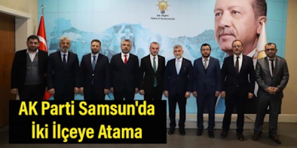 AK Parti Samsun'da İki İlçeye Atama