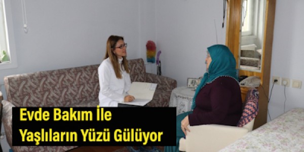 Evde Bakım İle Yaşlıların Yüzü Gülüyor