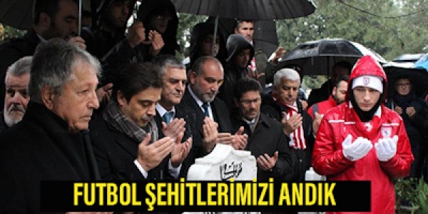 FUTBOL ŞEHİTLERİMİZİ ANDIK