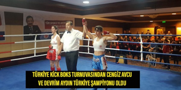 TÜRKİYE KİCK BOKS TURNUVASINDAN CENGİZ AVCU VE DEVRİM AYDIN TÜRKİYE ŞAMPİYONU OLDU