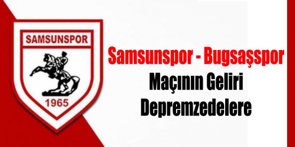 Samsunspor Maçının Geliri Depremzedelere