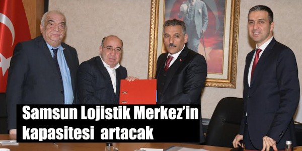 Samsun Lojistik Merkez’in kapasitesi  artacak