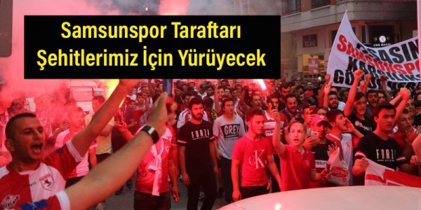Samsunspor Taraftarı Şehitlerimiz İçin Yürüyecek