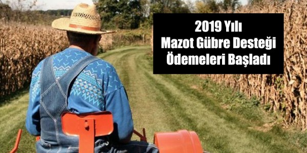 2019 Yılı Mazot Gübre Desteği Ödemeleri Başladı