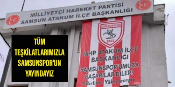 TÜM TEŞKİLATLARIMIZLA SAMSUNSPOR'UN YAYINDAYIZ
