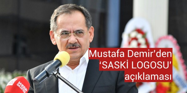Mustafa Demir’den ‘SASKİ LOGOSU’ açıklaması