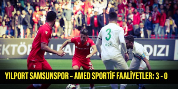 YILPORT SAMSUNSPOR AMED SPORTİF FAALİYETLER: 3 - 0