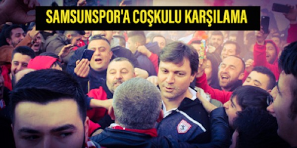 Samsunspora coşkulu karşılama