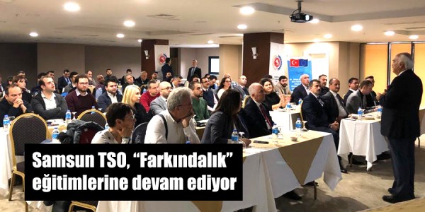 Samsun TSO, “Farkındalık” eğitimlerine devam ediyor