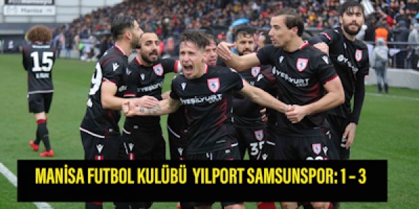MANİSA FUTBOL KULÜBÜ – YILPORT SAMSUNSPOR: 1 – 3