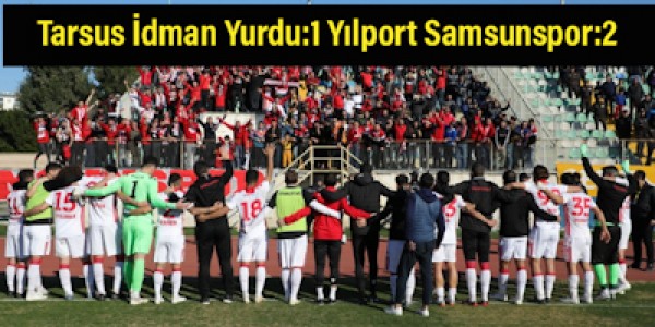 Tarsus İdman Yurdu:1 Yılport Samsunspor:2