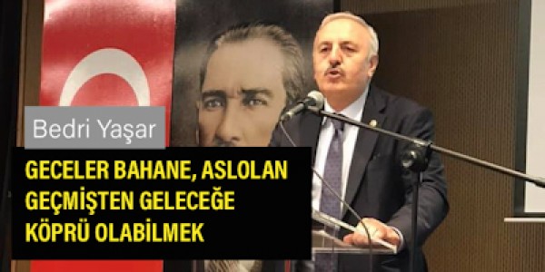 GECELER BAHANE, ASLOLAN GEÇMİŞTEN GELECEĞE KÖPRÜ OLABİLMEK