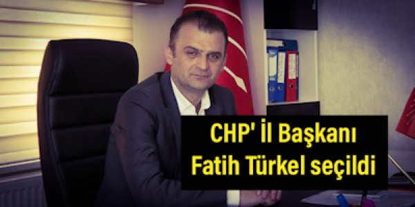 CHP'İl Başkanı Fatih Türkel seçildi