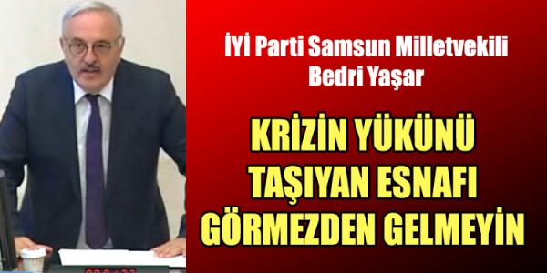 KRİZİN YÜKÜNÜ TAŞIYAN ESNAFI GÖRMEZDEN GELMEYİN