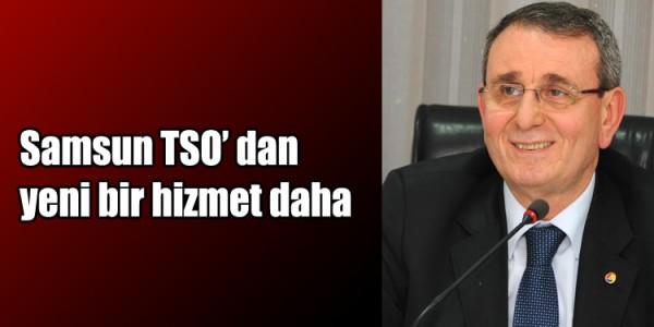 Samsun TSO’dan yeni bir hizmet daha