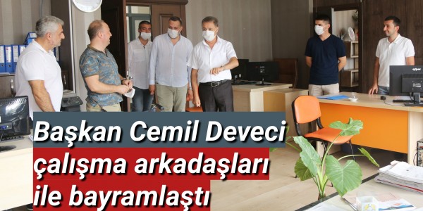 Başkan Cemil Deveci çalışma  arkadaşları ile bayramlaştı