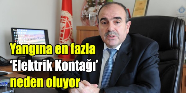 Yangına en fazla ‘Elektrik Kontağı’ neden oluyor