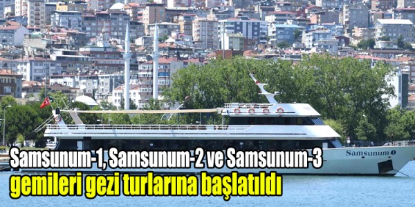 Samsunum-1, Samsunum-2 ve Samsunum-3 gemilerinde gezi turları başlatıldı
