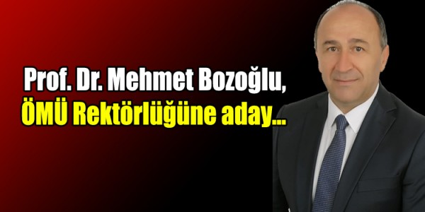 Prof. Dr. Mehmet Bozoğlu,  ÖMÜ Rektörlüğüne aday…
