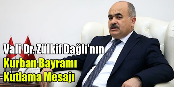Vali Dr. Zülkif Dağlı’nın ‘Kurban Bayramı’ Kutlama Mesajı