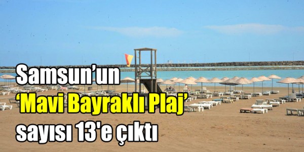 Samsun’un‘Mavi Bayraklı Plaj’ sayısı 13'e çıktı