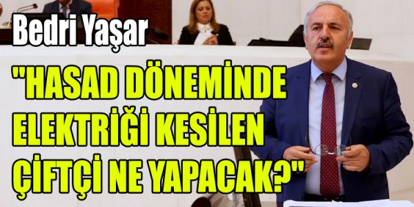 HASAD DÖNEMİNDE ELEKTRİĞİ KESİLEN ÇİFTÇİ NE YAPACAK?"