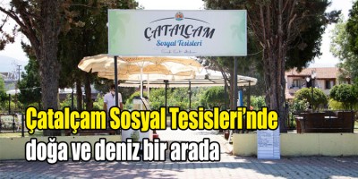 Çatalçam Sosyal Tesisleri’nde  doğa ve deniz bir arada