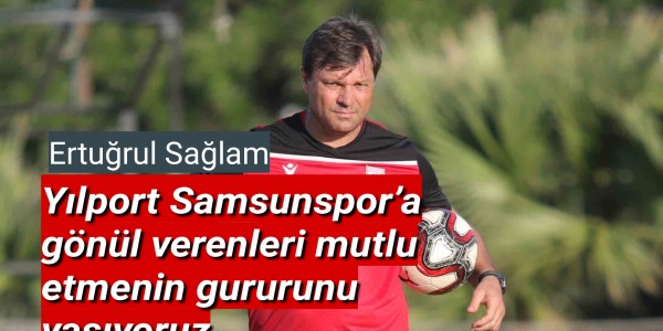 Samsunspor Teknik Direktörü Ertuğrul Sağlam dan açıklama