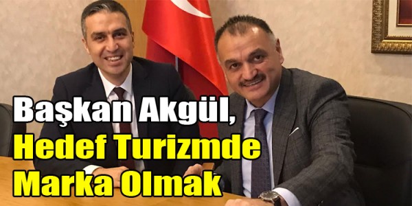 Başkan Akgül, “Hedef Turizmde Marka Olmak