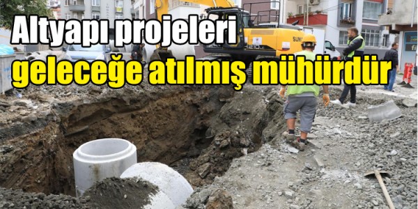 Altyapı projeleri geleceğe atılmış mühürdür