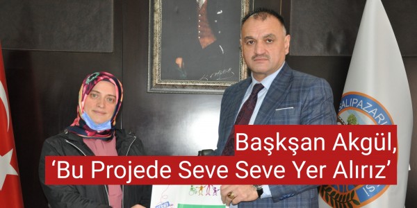 Başkşan Akgül, ‘Bu Projede Seve Seve Yer Alırız’ 