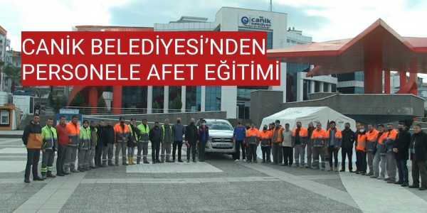 CANİK BELEDİYESİ’NDEN PERSONELE AFET EĞİTİMİ