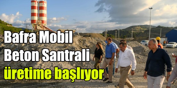 Bafra Mobil Beton Santrali üretime başlıyor 