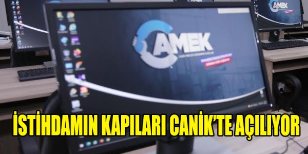 İSTİHDAMIN KAPILARI CANİK’TE AÇILIYOR