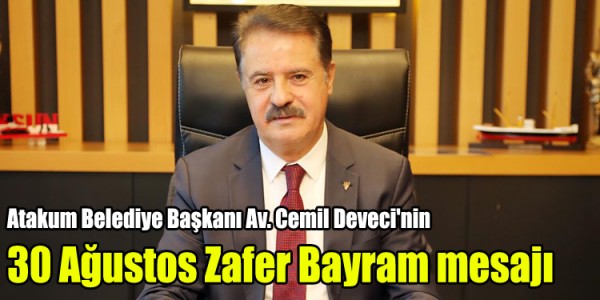 Atakum Belediye Başkanı Av. Cemil Deveci'nin 30 Ağustos Zafer Bayram mesajı