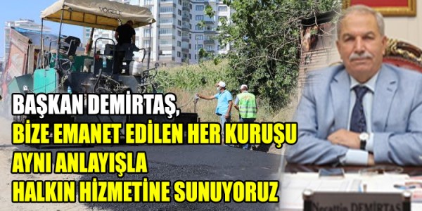 BAŞKAN DEMİRTAŞ,BİZE EMANET EDİLEN HER KURUŞU AYNI ANLAYIŞLA HALKIN HİZMETİNE SUNUYORUZ