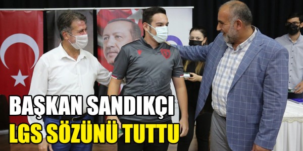 BAŞKAN SANDIKÇI LGS SÖZÜNÜ TUTTU