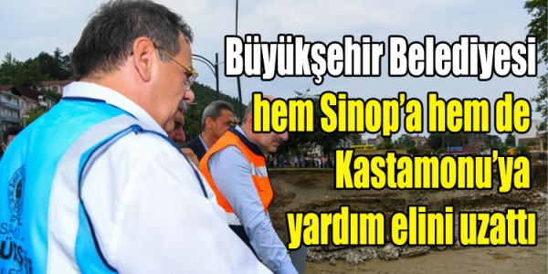 Büyükşehir Belediyesi hem Sinop’a hem de Kastamonu’ya yardım elini uzattı