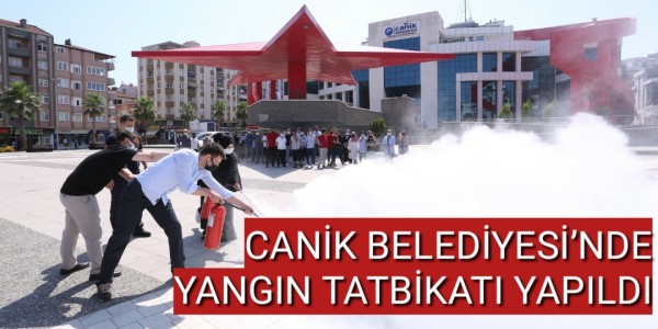 CANİK BELEDİYESİ’NDE YANGIN TATBİKATI YAPILDI