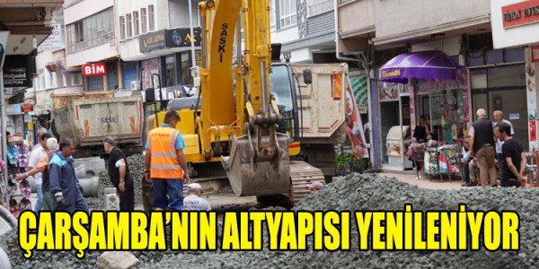 ÇARŞAMBA’NIN ALTYAPISI YENİLENİYOR