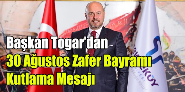Başkan Togar’dan 30 Ağustos Zafer Bayramı Kutlama Mesajı 