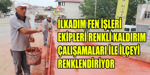İLKADIM FEN İŞLERİ EKİPLERİ RENKLİ KALDIRIM ÇALIŞAMALARI İLE İLÇEYİ RENKLENDİRİYOR