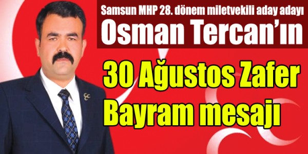 Samsun MHP 28. dönem miletvekili aday adayı Osman Tercan 30 Ağustos Zafer Bayramı mesajı