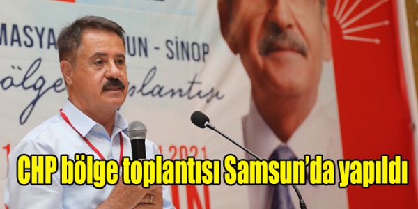 CHP bölge toplantısı Samsun’da yapıldı