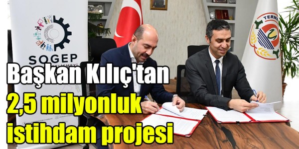Başkan Kılıç'tan 2,5 milyonluk istihdam projesi