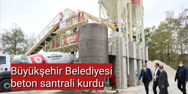 Büyükşehir Belediyesi beton santrali kurdu